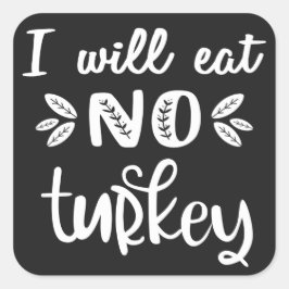 Ik eet geen witte Thanksgiving van kalkoenen. Vierkante Sticker