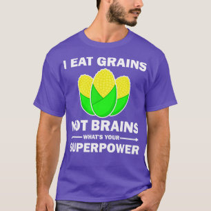 Ik eet graankorrels die geen breinen zijn t-shirt