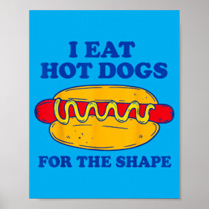 Ik eet hotdogs vanwege de vorm poster