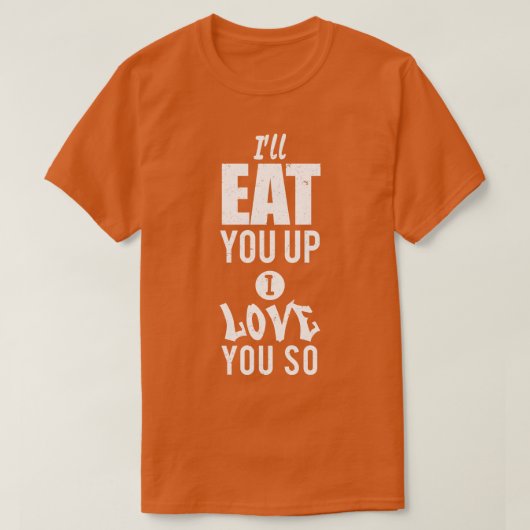 Ik eet je op, ik hou zo van je t-shirt (Design voorkant)