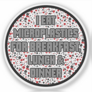 Ik eet microplastics als ontbijt sticker