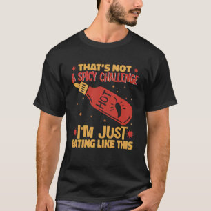 Ik eet net als deze hete chili saus kruidig P T-shirt