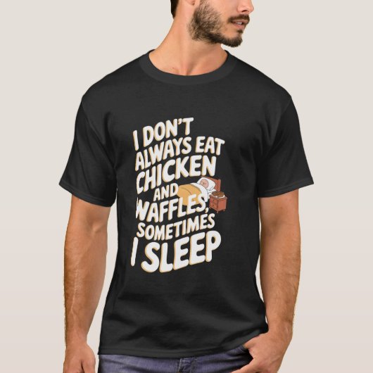 Ik Eet Niet Altijd Kip En Wafels, Soms  T-shirt (Voorkant)