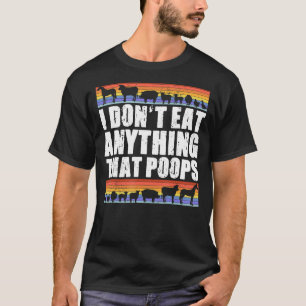 Ik eet niets meer dan dat poops Vegan Vegetarian T-shirt