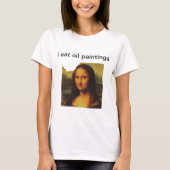 Ik eet olieschilderijen t-shirt (Voorkant)