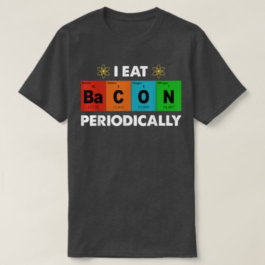 Ik eet periodiek periodieke Bacon-Tapelozenkopie T-shirt (Design voorkant)