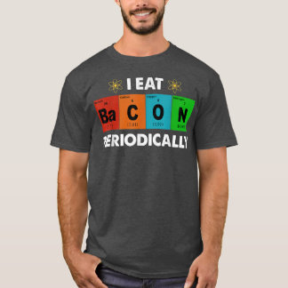 Ik eet periodiek periodieke Bacon-Tapelozenkopie T-shirt