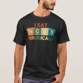 Ik eet periodiek Tacos Chemistry Science Pun T- T-shirt (Voorkant)