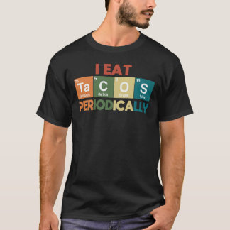 Ik eet periodiek Tacos Chemistry Science Pun T- T-shirt