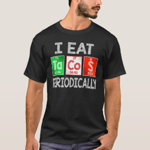 Ik eet periodiek Tacos - Mexicaans voedsel Periodi T-shirt