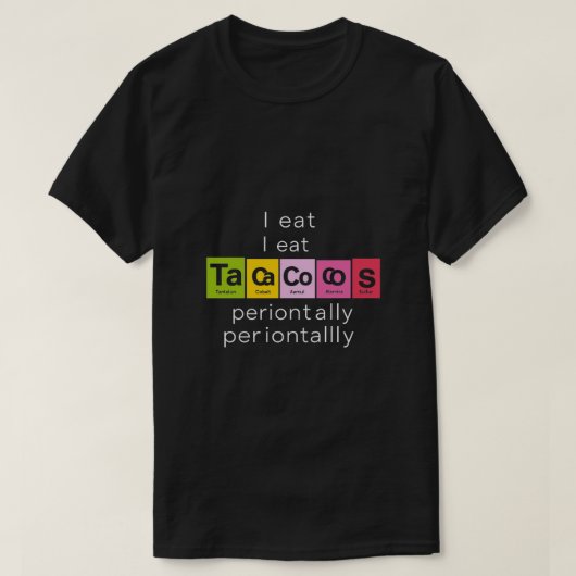 Ik eet regelmatig taco's, chemiewetenschap Geeky T T-shirt (Design voorkant)