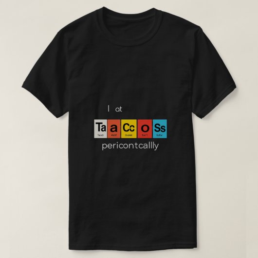Ik eet taco's periodiek chemie wetenschap grappig  t-shirt (Design voorkant)
