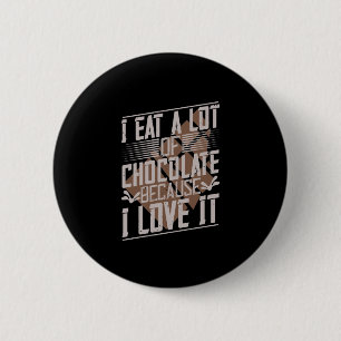 Ik eet veel chocolade omdat ik er dol op ben ronde button 5,7 cm