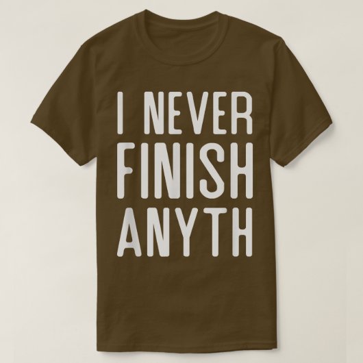 Ik eindig nooit iets grappigs dat ik nooit af heb. t-shirt (Design voorkant)