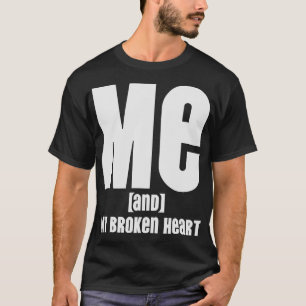 Ik en mijn gebroken hart t-shirt