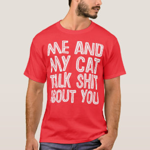 Ik en mijn katje praten over jou. t-shirt