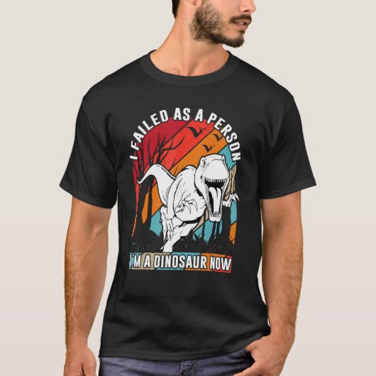 Ik faalde als persoon Ik ben een dinosaurus 7 T-shirt (Voorkant)