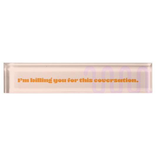 Ik factureer je voor dit gesprek naambordje (Voorkant)