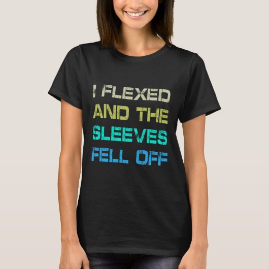 Ik flexte en de Sleeves vielen van gym Humor worko T-shirt (Voorkant)