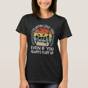 Ik Fluffin Hou van Jou Zelfs Als Je Altijd Opflapt T-shirt