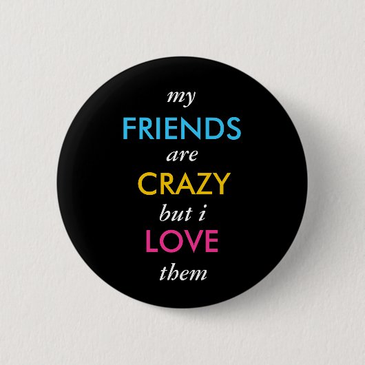 Ik, FRIENDS, zijn, CRAZY, maar ik hou van ze. Ronde Button 5,7 Cm (Voorkant)