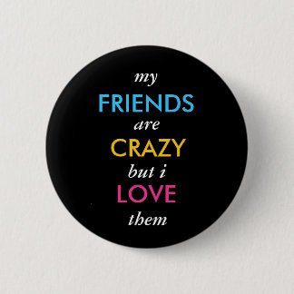 Ik, FRIENDS, zijn, CRAZY, maar ik hou van ze. Ronde Button 5,7 Cm