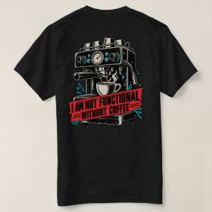 Ik Functioneer Niet Zonder Koffie Grappige Achterk T-shirt