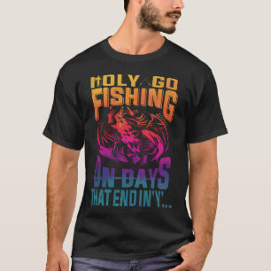 Ik Ga Alleen Vissen Op Dagen Die Eindigen Op "Y" T-shirt