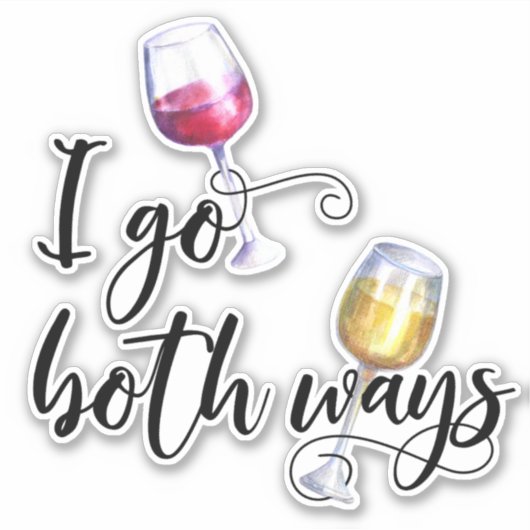 Ik ga beide manieren grappig wijn liefhebber wit r sticker (Voorkant)