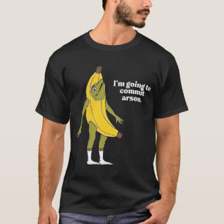 Ik ga brandstichting kikker banaan plegen t-shirt