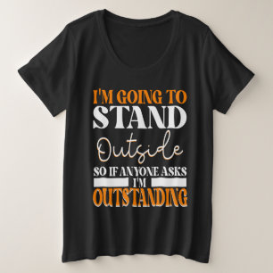 Ik ga buiten staan, dus als iemand je vraagt grote maat t-shirt