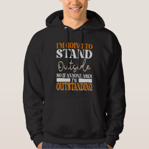 Ik ga buiten staan, dus als iemand je vraagt hoodie