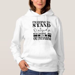 Ik ga buiten staan, dus als iemand je vraagt hoodie