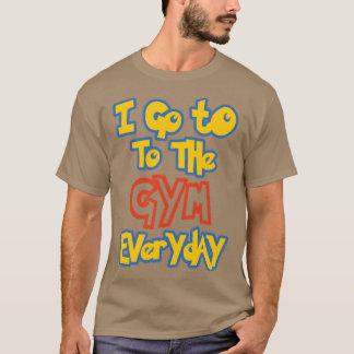 Ik ga elke dag naar de gym grappig t-shirt