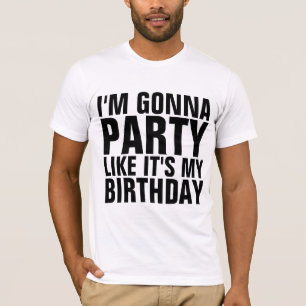 IK GA FEESTEN ALS OF HET MIJN VERJAARDAG IS T-shir T-shirt
