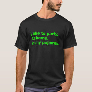 Ik ga graag naar feestjes. Thuis. In mijn pyjama T-shirt