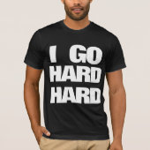 IK GA HARD HARD T-Shirt (Voorkant)