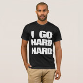 IK GA HARD HARD T-Shirt (Voorkant volledig)
