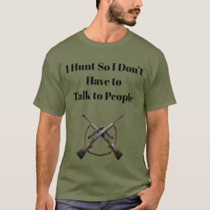 Ik ga jagen zodat ik niet met mensen hoef te prate t-shirt