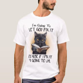 Ik ga laten God repareren het Kat Sarcasme Grappig T-shirt (Voorkant)