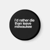 Ik ga liever dood dan dat ik Milwaukee City verlaa Magneet (Voorkant)