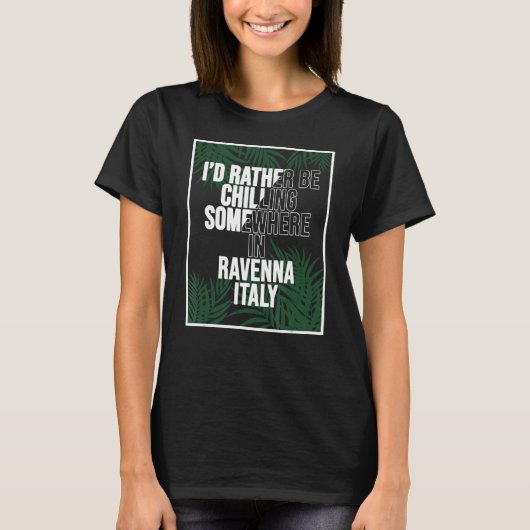 Ik ga liever ergens in Ravenna chillen T-shirt (Voorkant)