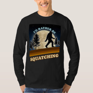Ik ga liever op zoek naar Squatchin T-shirt met la
