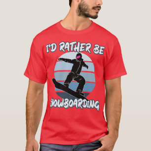Ik ga liever sneeuwboarden in sneeuw met snowboard t-shirt