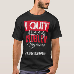 Ik ga mijn probleem niet meer uit met een sarcasti t-shirt
