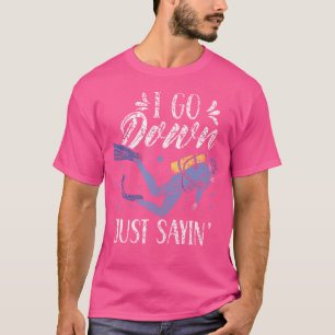 Ik ga naar beneden gewoon zeggen 'duikers duiken l t-shirt
