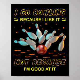 Ik ga naar Bowling omdat ik het niet leuk vind omd Poster