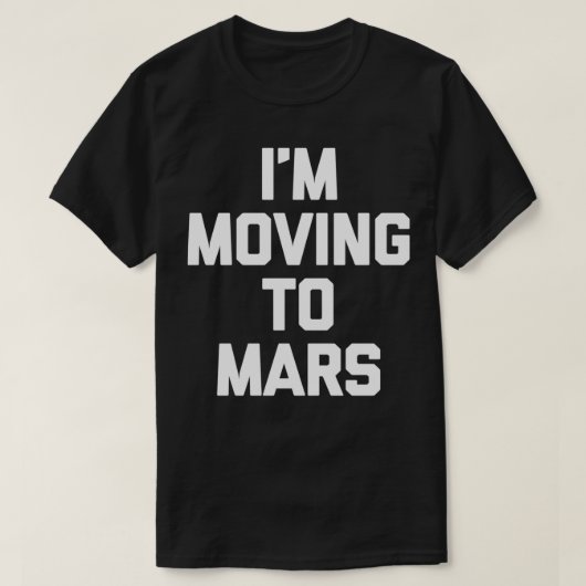 Ik ga naar Mars, grappige gezegde humor UFO alien T-shirt (Design voorkant)