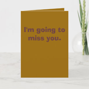Ik ga naar Miss You Card Kaart