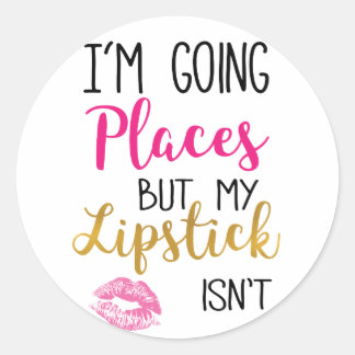 Ik ga naar Plaatsen waar mijn Lipstick niet is Ronde Sticker